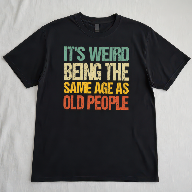 It's Weird Being the Same Age As Old People T-Shirt - alternative view
