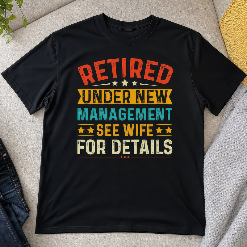 Retired Under New Management - See Wife for Details T-Shirt - alternative view