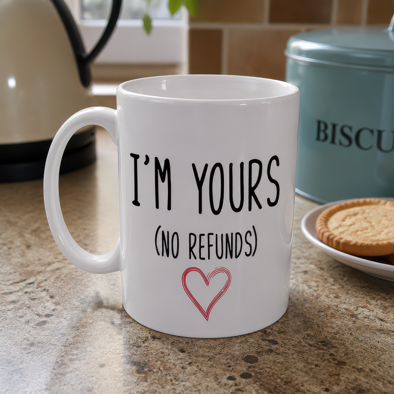 Valentine's Day I'm Yours No Refunds Mug